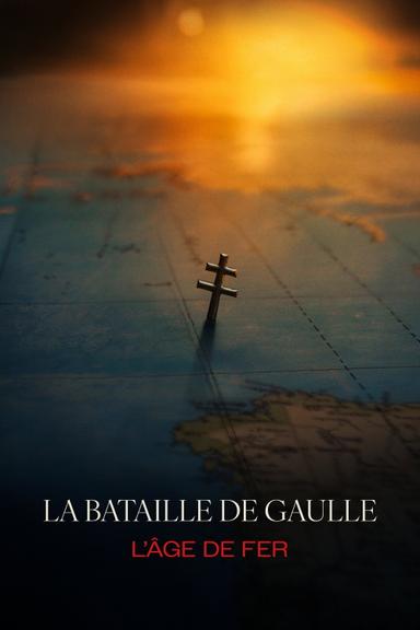 La bataille de Gaulle : L'âge de fer